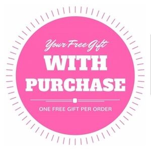 FREE GIFT W/ EVERY PURCHASE!